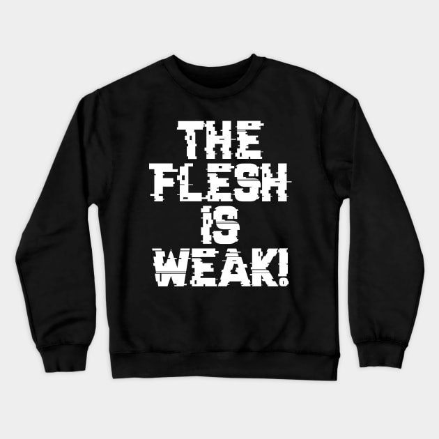 Flesh is Weak - Marines Battle Cry Crewneck Sweatshirt by gam1ngguy